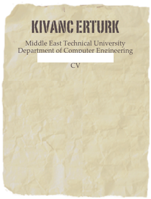 Kivanc ERTURK
Middle East Technical University
Department of Computer Engineering
kivancerturk@gmail.com
CV